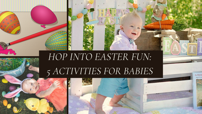 Hop Into Easter Fun: 5 Easter Activities to do with your Baby